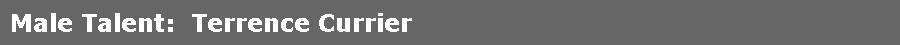 Male Talent:  Terrence Currier